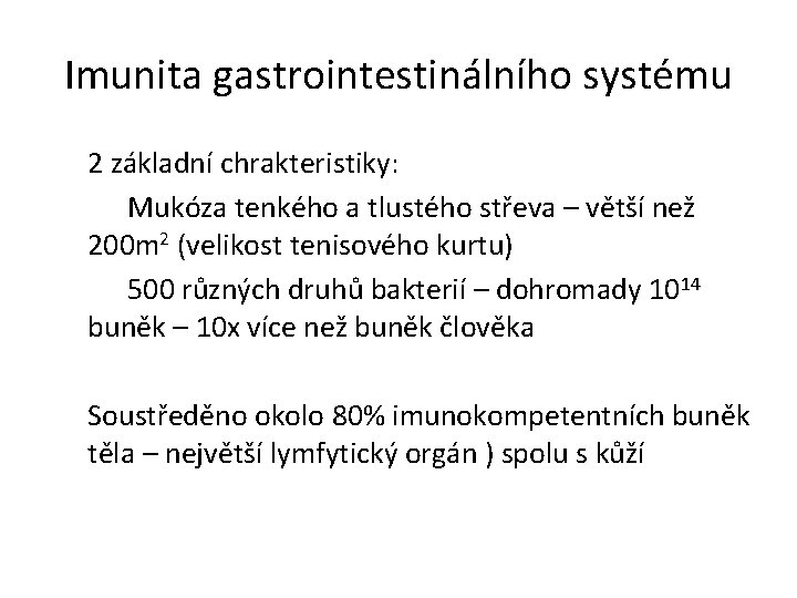 Imunita gastrointestinálního systému 2 základní chrakteristiky: Mukóza tenkého a tlustého střeva – větší než