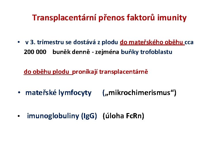 Transplacentární přenos faktorů imunity • v 3. trimestru se dostává z plodu do