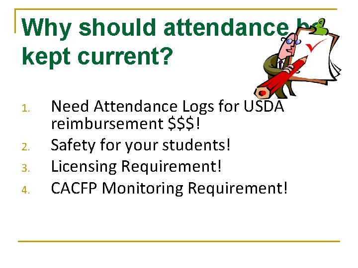 Why should attendance be kept current? 1. 2. 3. 4. Need Attendance Logs for