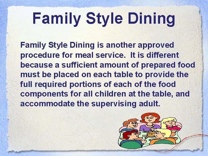 Family Style Dining is another approved procedure for meal service. It is different because