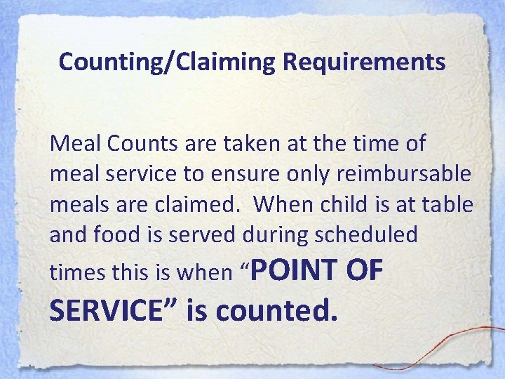Counting/Claiming Requirements Meal Counts are taken at the time of meal service to ensure