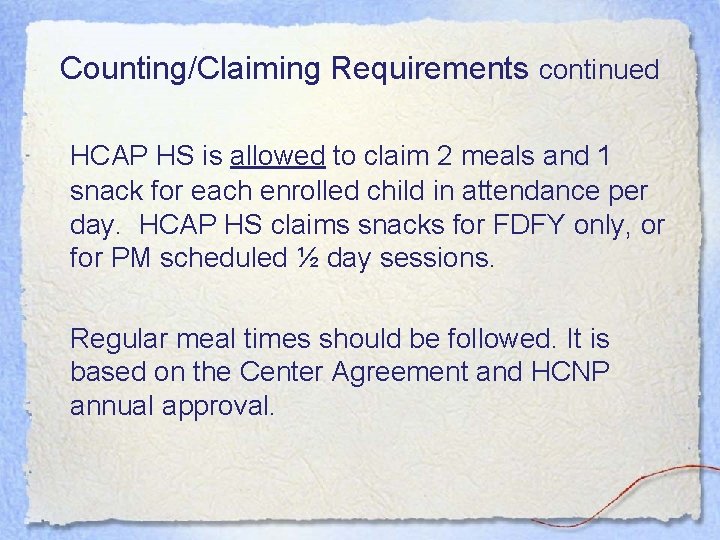 Counting/Claiming Requirements continued HCAP HS is allowed to claim 2 meals and 1 snack