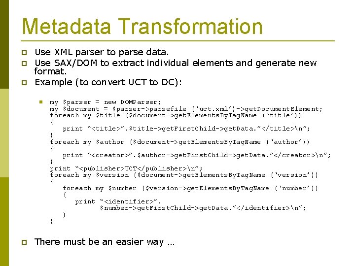 Metadata Transformation Use XML parser to parse data. Use SAX/DOM to extract individual elements