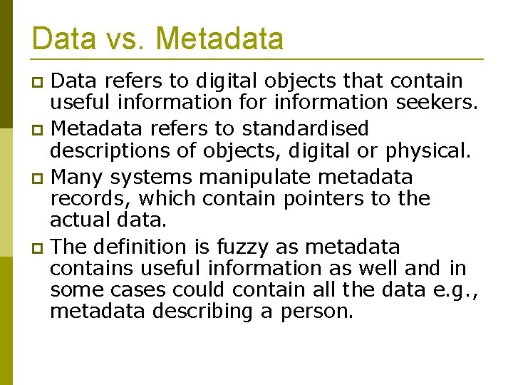 Data vs. Metadata Data refers to digital objects that contain useful information for information