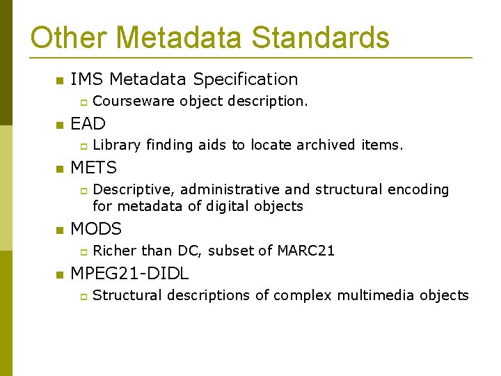 Other Metadata Standards IMS Metadata Specification EAD Descriptive, administrative and structural encoding for metadata