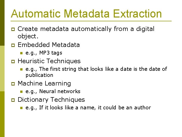 Automatic Metadata Extraction Create metadata automatically from a digital object. Embedded Metadata Heuristic Techniques