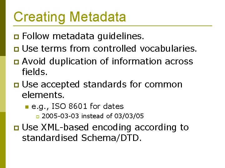 Creating Metadata Follow metadata guidelines. Use terms from controlled vocabularies. Avoid duplication of information