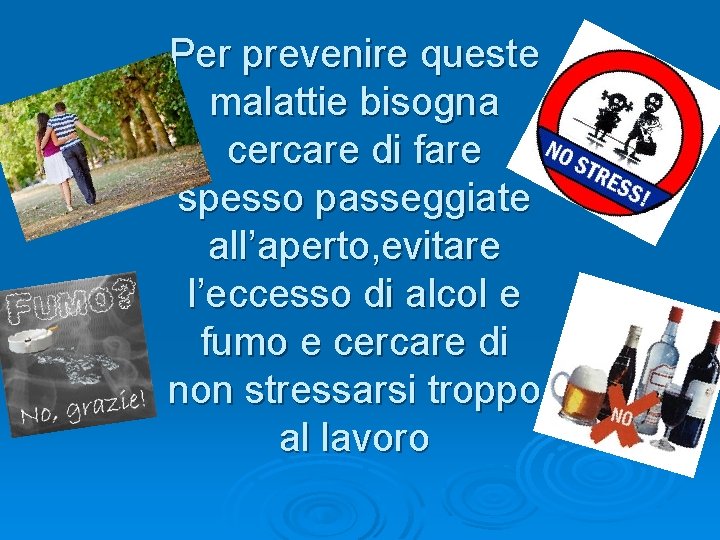 Per prevenire queste malattie bisogna cercare di fare spesso passeggiate all’aperto, evitare l’eccesso di