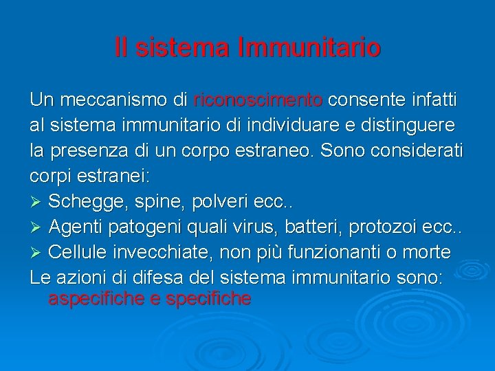 Il sistema Immunitario Un meccanismo di riconoscimento consente infatti al sistema immunitario di individuare