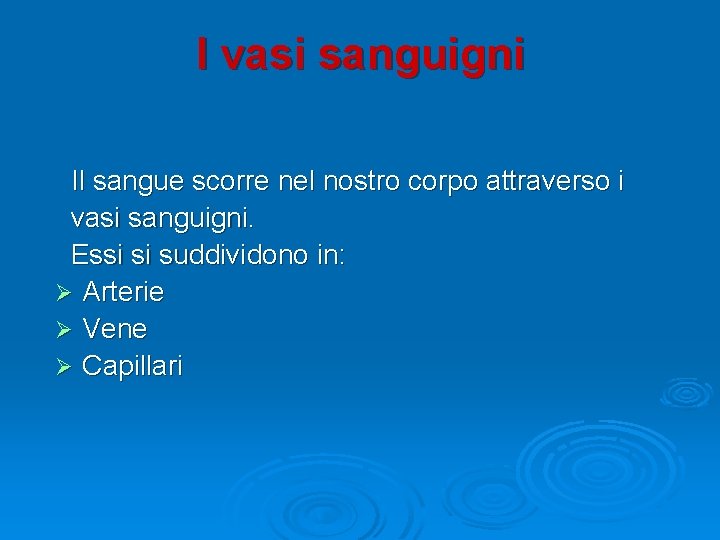 I vasi sanguigni Il sangue scorre nel nostro corpo attraverso i vasi sanguigni. Essi