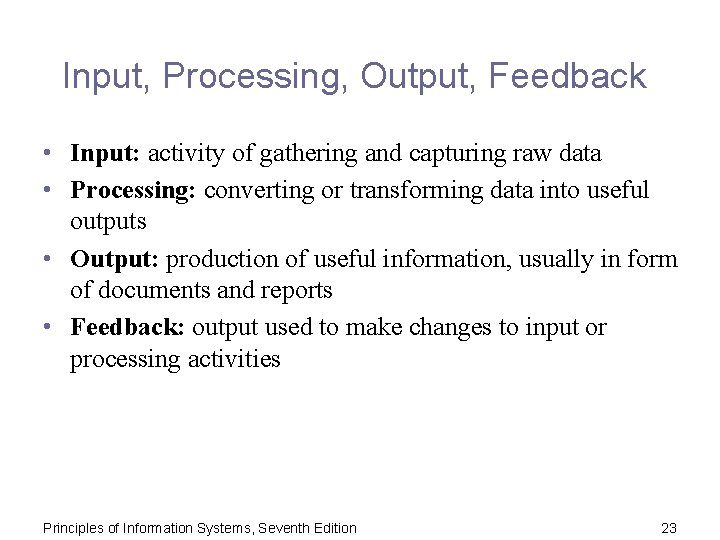 Input, Processing, Output, Feedback • Input: activity of gathering and capturing raw data •