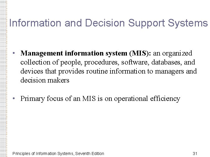 Information and Decision Support Systems • Management information system (MIS): an organized collection of