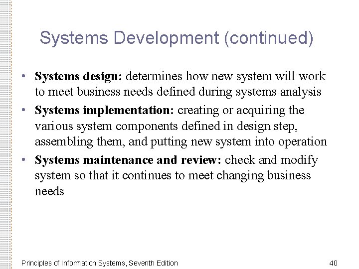 Systems Development (continued) • Systems design: determines how new system will work to meet
