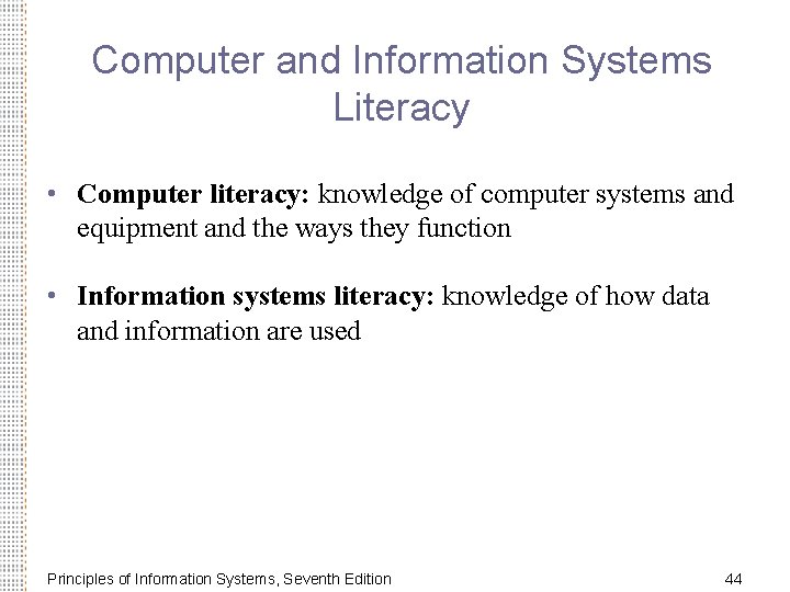 Computer and Information Systems Literacy • Computer literacy: knowledge of computer systems and equipment