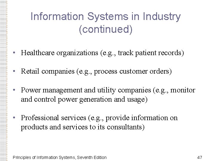 Information Systems in Industry (continued) • Healthcare organizations (e. g. , track patient records)