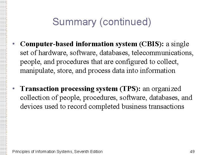 Summary (continued) • Computer-based information system (CBIS): a single set of hardware, software, databases,