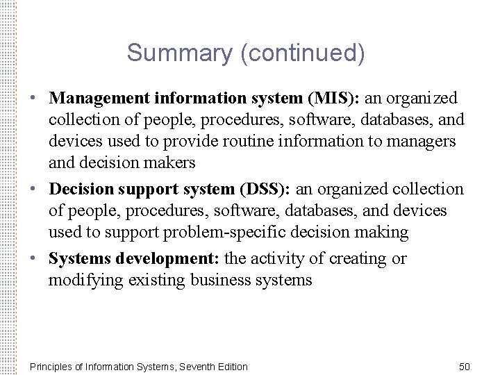 Summary (continued) • Management information system (MIS): an organized collection of people, procedures, software,