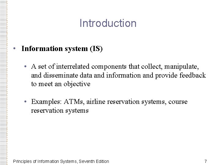 Introduction • Information system (IS) • A set of interrelated components that collect, manipulate,