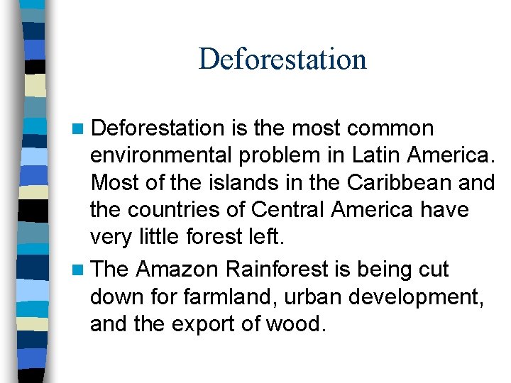 Deforestation n Deforestation is the most common environmental problem in Latin America. Most of