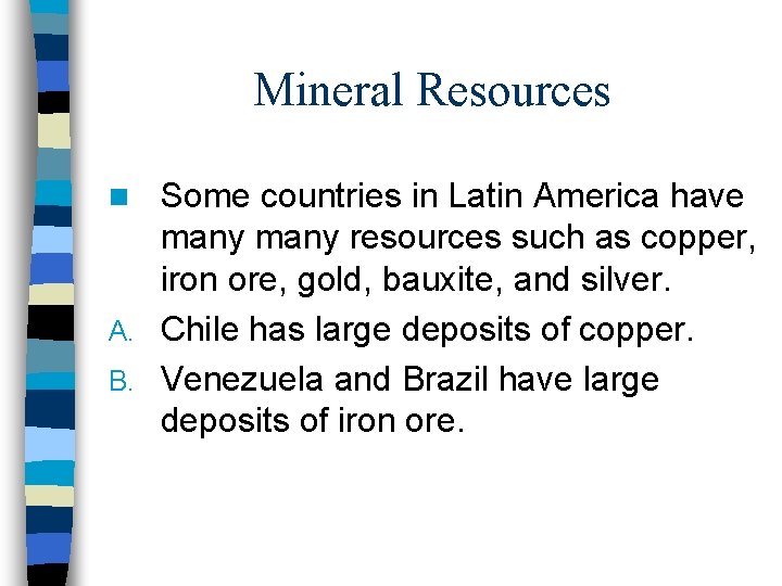 Mineral Resources Some countries in Latin America have many resources such as copper, iron