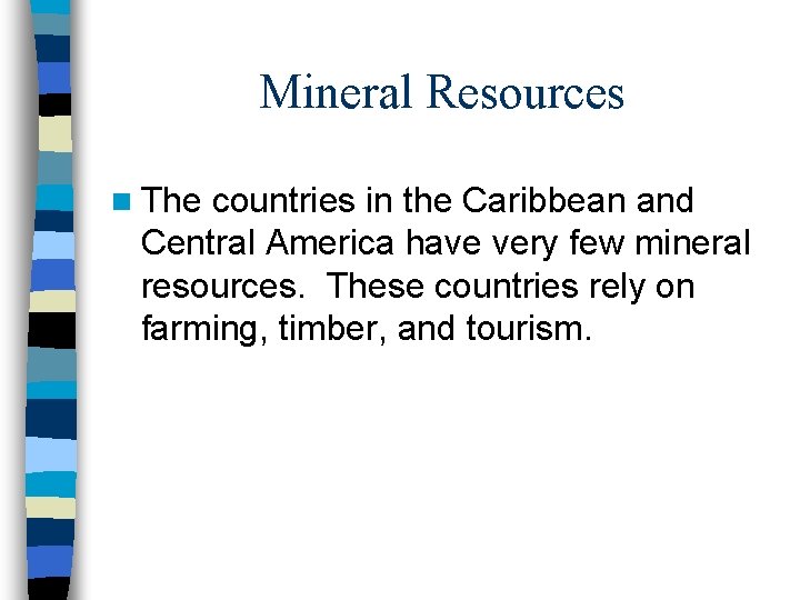 Mineral Resources n The countries in the Caribbean and Central America have very few