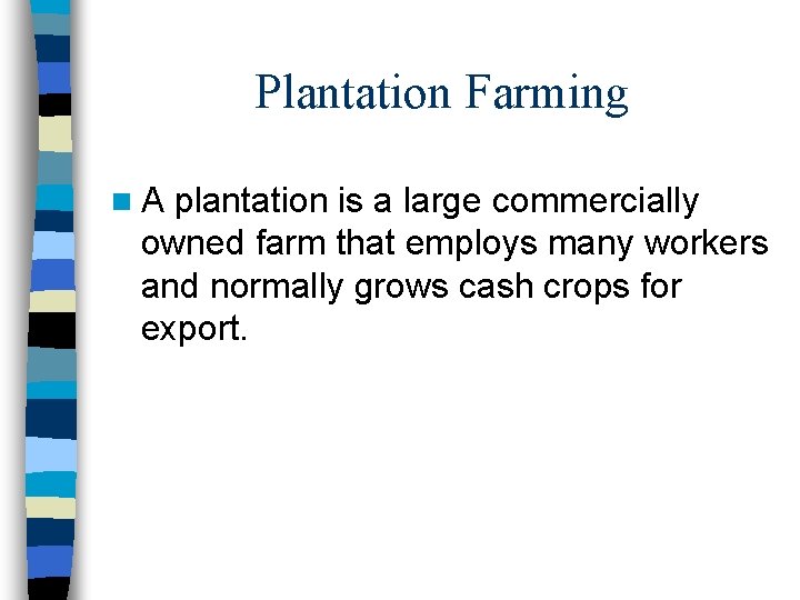 Plantation Farming n. A plantation is a large commercially owned farm that employs many