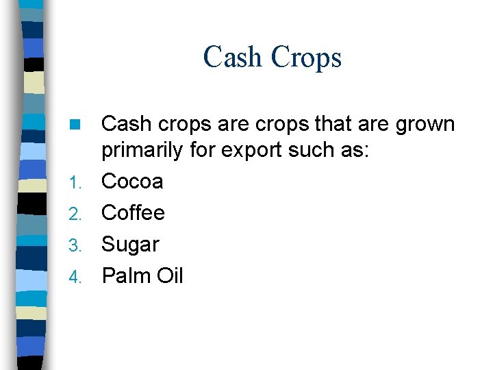 Cash Crops n 1. 2. 3. 4. Cash crops are crops that are grown