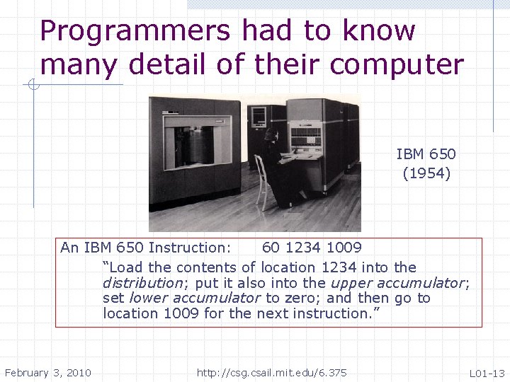 Programmers had to know many detail of their computer IBM 650 (1954) An IBM