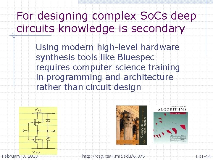 For designing complex So. Cs deep circuits knowledge is secondary Using modern high-level hardware