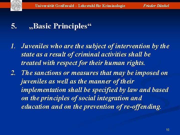 Universität Greifswald – Lehrstuhl für Kriminologie 5. Frieder Dünkel „Basic Principles“ 1. Juveniles who