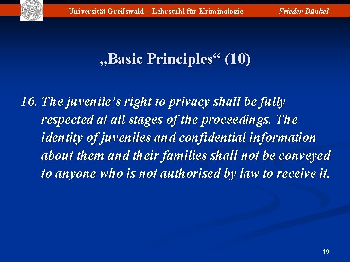 Universität Greifswald – Lehrstuhl für Kriminologie Frieder Dünkel „Basic Principles“ (10) 16. The juvenile’s