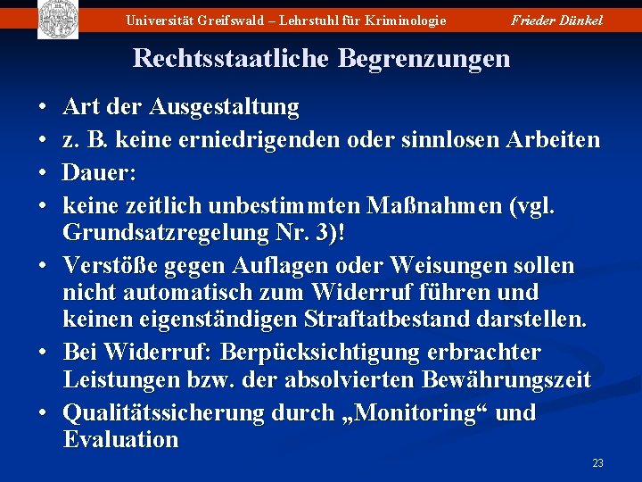 Universität Greifswald – Lehrstuhl für Kriminologie Frieder Dünkel Rechtsstaatliche Begrenzungen • • Art der