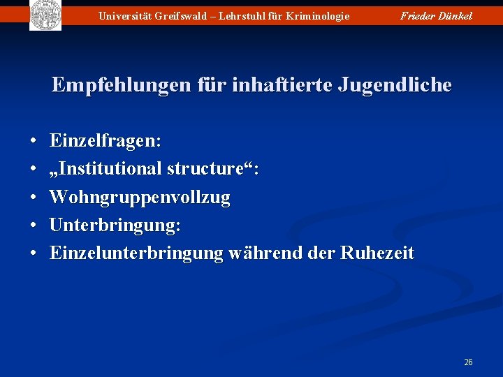 Universität Greifswald – Lehrstuhl für Kriminologie Frieder Dünkel Empfehlungen für inhaftierte Jugendliche • •