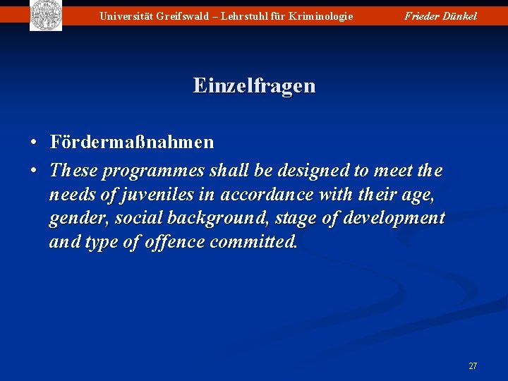 Universität Greifswald – Lehrstuhl für Kriminologie Frieder Dünkel Einzelfragen • Fördermaßnahmen • These programmes