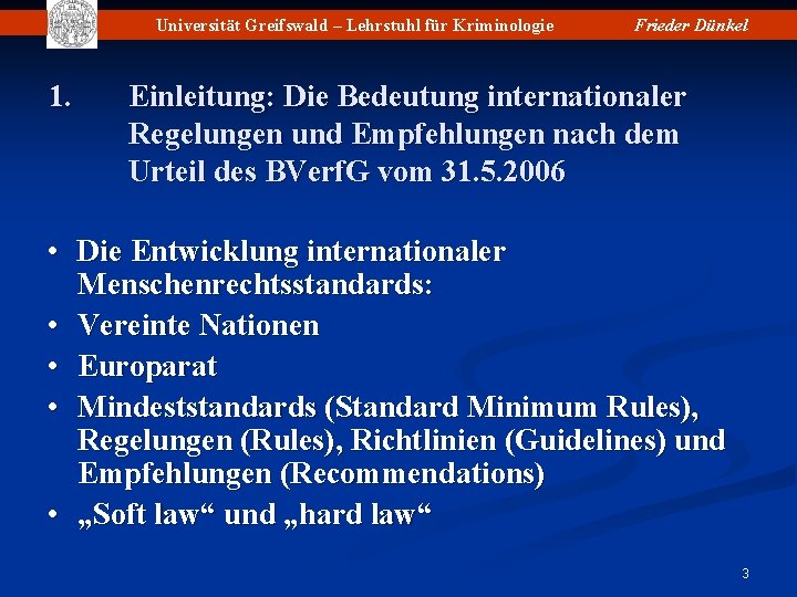 Universität Greifswald – Lehrstuhl für Kriminologie 1. Frieder Dünkel Einleitung: Die Bedeutung internationaler Regelungen