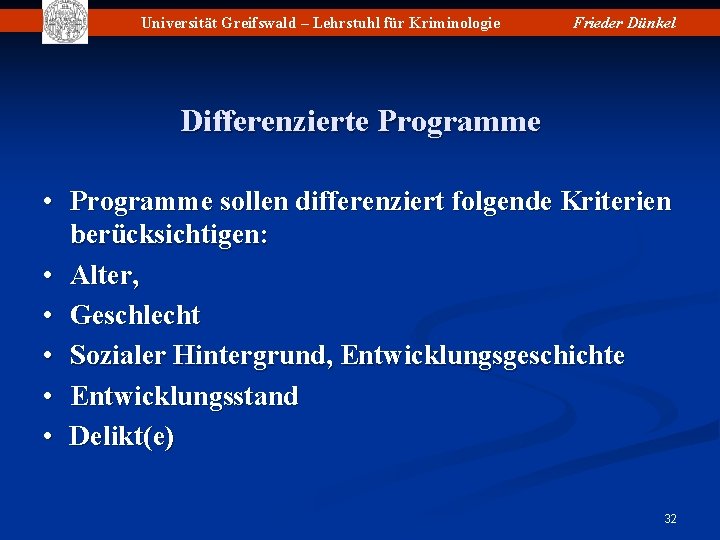 Universität Greifswald – Lehrstuhl für Kriminologie Frieder Dünkel Differenzierte Programme • Programme sollen differenziert