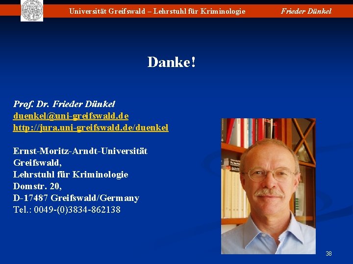 Universität Greifswald – Lehrstuhl für Kriminologie Frieder Dünkel Danke! Prof. Dr. Frieder Dünkel duenkel@uni-greifswald.