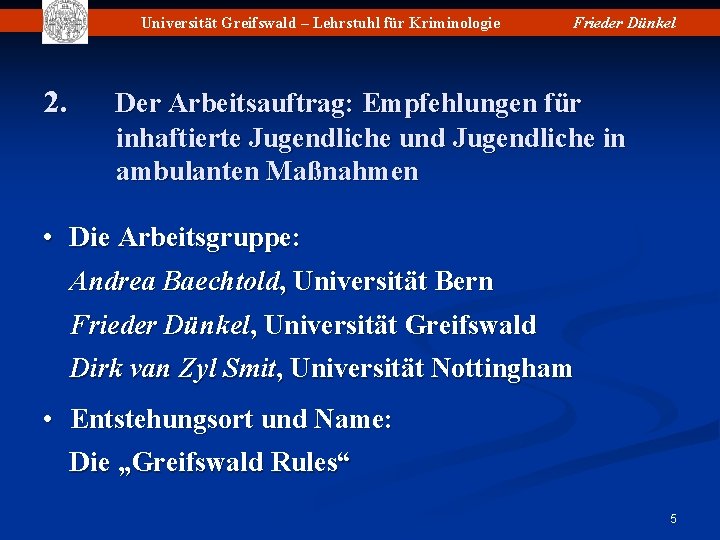 Universität Greifswald – Lehrstuhl für Kriminologie 2. Frieder Dünkel Der Arbeitsauftrag: Empfehlungen für inhaftierte