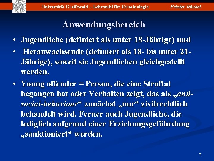 Universität Greifswald – Lehrstuhl für Kriminologie Frieder Dünkel Anwendungsbereich • Jugendliche (definiert als unter