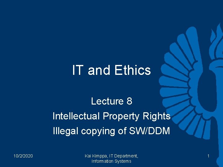 IT and Ethics Lecture 8 Intellectual Property Rights Illegal copying of SW/DDM 10/2/2020 Kai