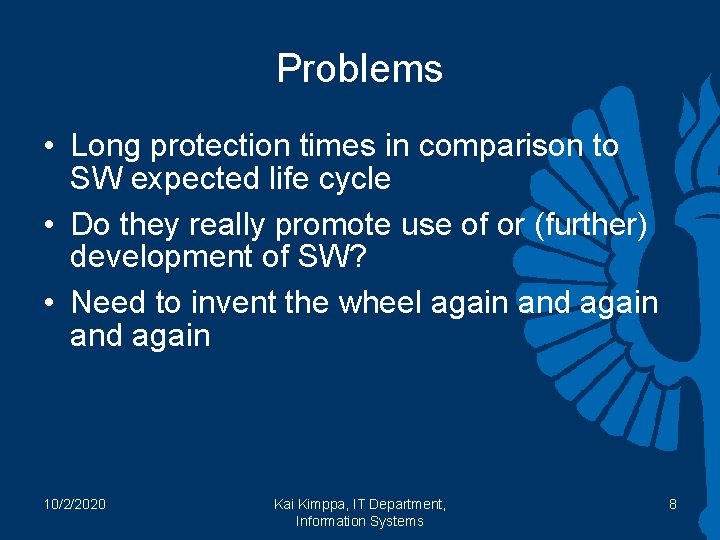 Problems • Long protection times in comparison to SW expected life cycle • Do