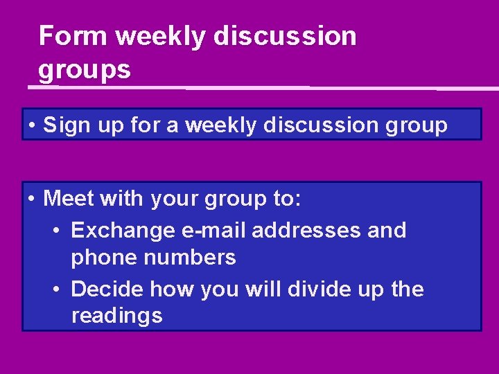 Form weekly discussion groups • Sign up for a weekly discussion group • Meet