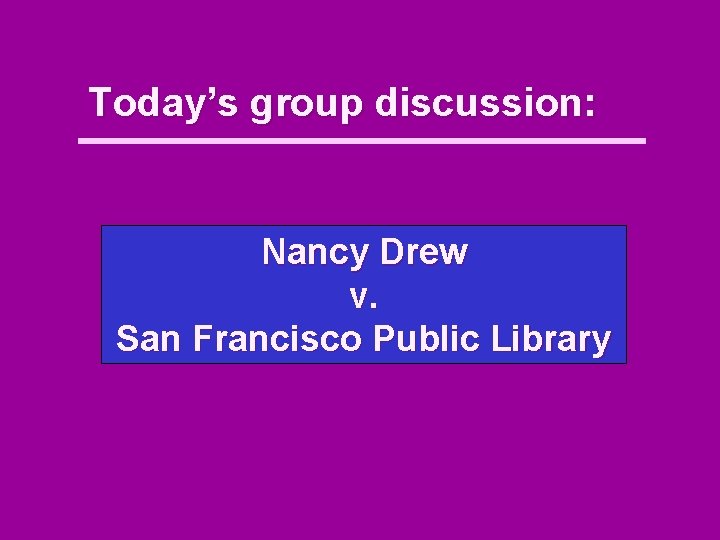 Today’s group discussion: Nancy Drew v. San Francisco Public Library 