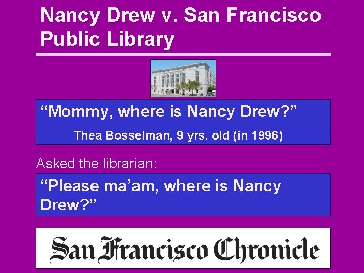 Nancy Drew v. San Francisco Public Library “Mommy, where is Nancy Drew? ” Thea