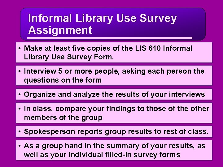 Informal Library Use Survey Assignment • Make at least five copies of the LIS