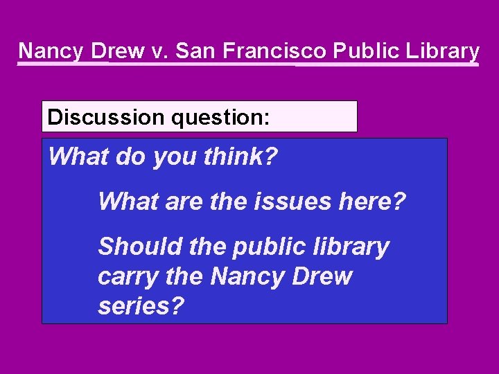 Nancy Drew v. San Francisco Public Library Discussion question: What do you think? What