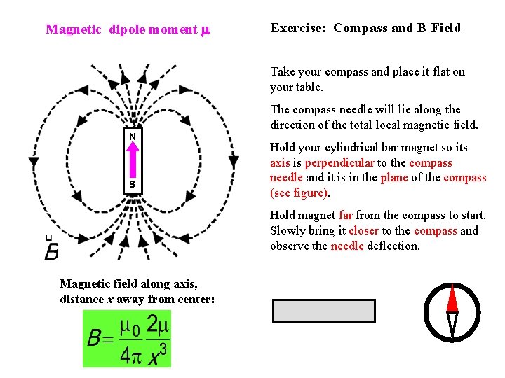 Magnetic dipole moment m Exercise: Compass and B-Field Take your compass and place it
