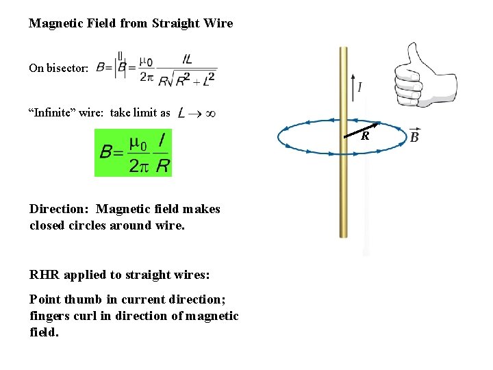 Magnetic Field from Straight Wire On bisector: “Infinite” wire: take limit as R Direction:
