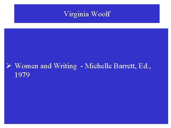 Virginia Woolf Ø Women and Writing - Michelle Barrett, Ed. , 1979 