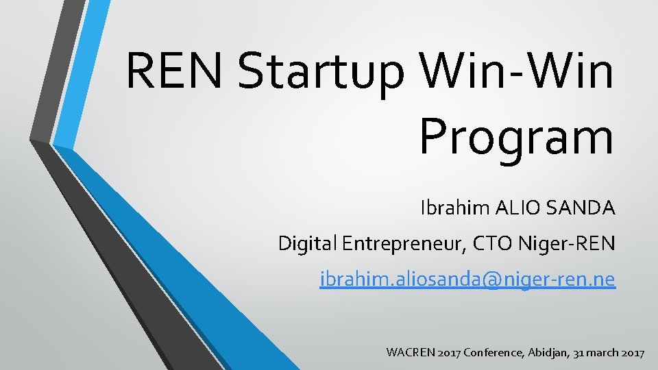 REN Startup Win-Win Program Ibrahim ALIO SANDA Digital Entrepreneur, CTO Niger-REN ibrahim. aliosanda@niger-ren. ne